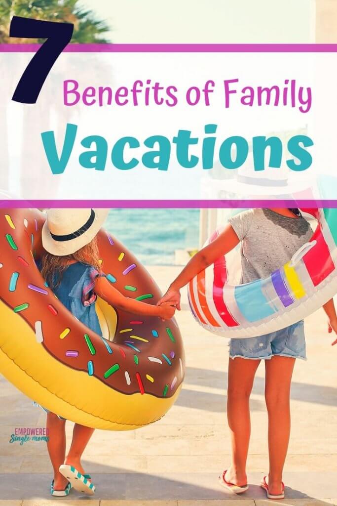 7 Fantastic Reasons to Take Family Vacations - Empowered Single Moms