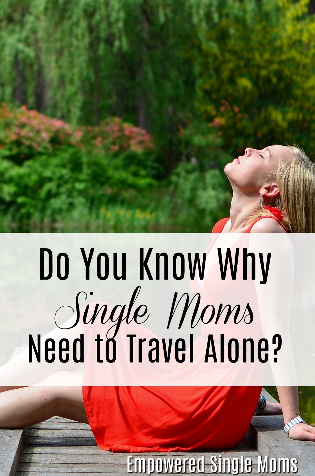 7 Delightful Reasons Single Mom Solo Travel Improves Your Life