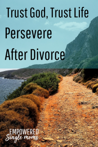 persevere through divorce, trust life trust god