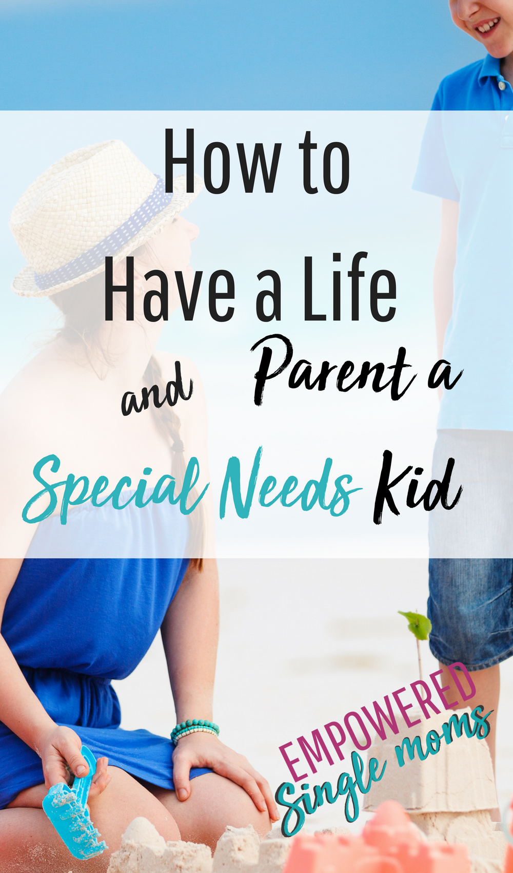 How to Have a Life and Parent a Special Needs Kid Empowered Single Moms