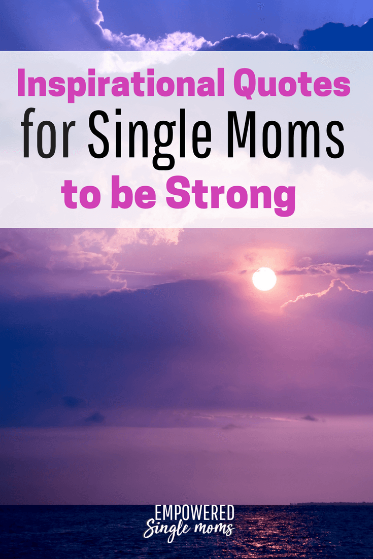 Inspirational Single Mom Quotes When You Need to Be Strong Empowered