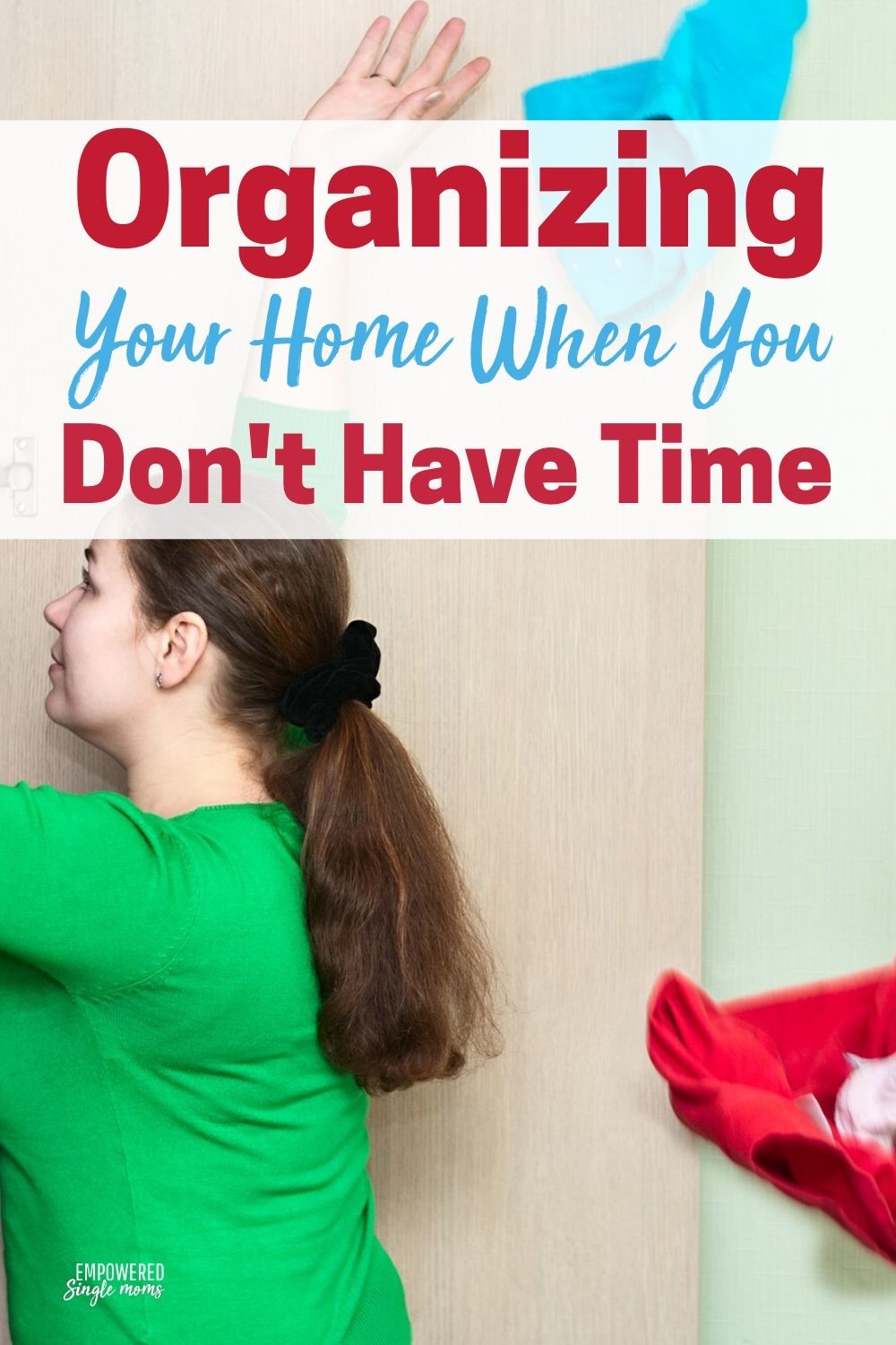Organizing Your Home When You Don’t Have Time Empowered Single Moms