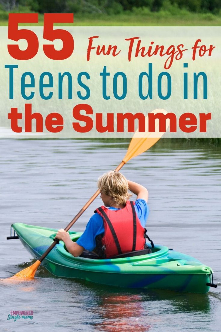 Fun Things for Teens to Do in the Summer Empowered Single Moms