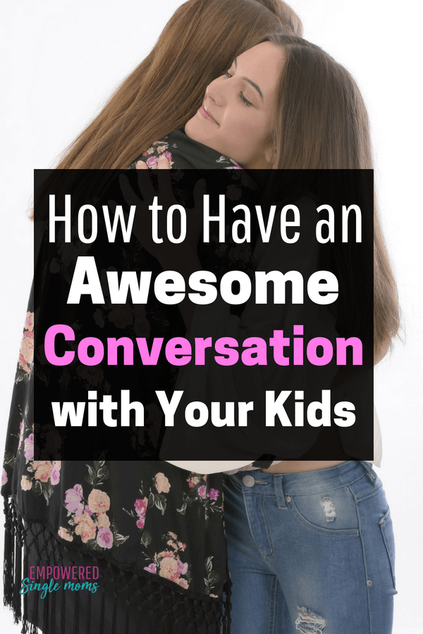 Open ended questions are the way to start conversations with kids.