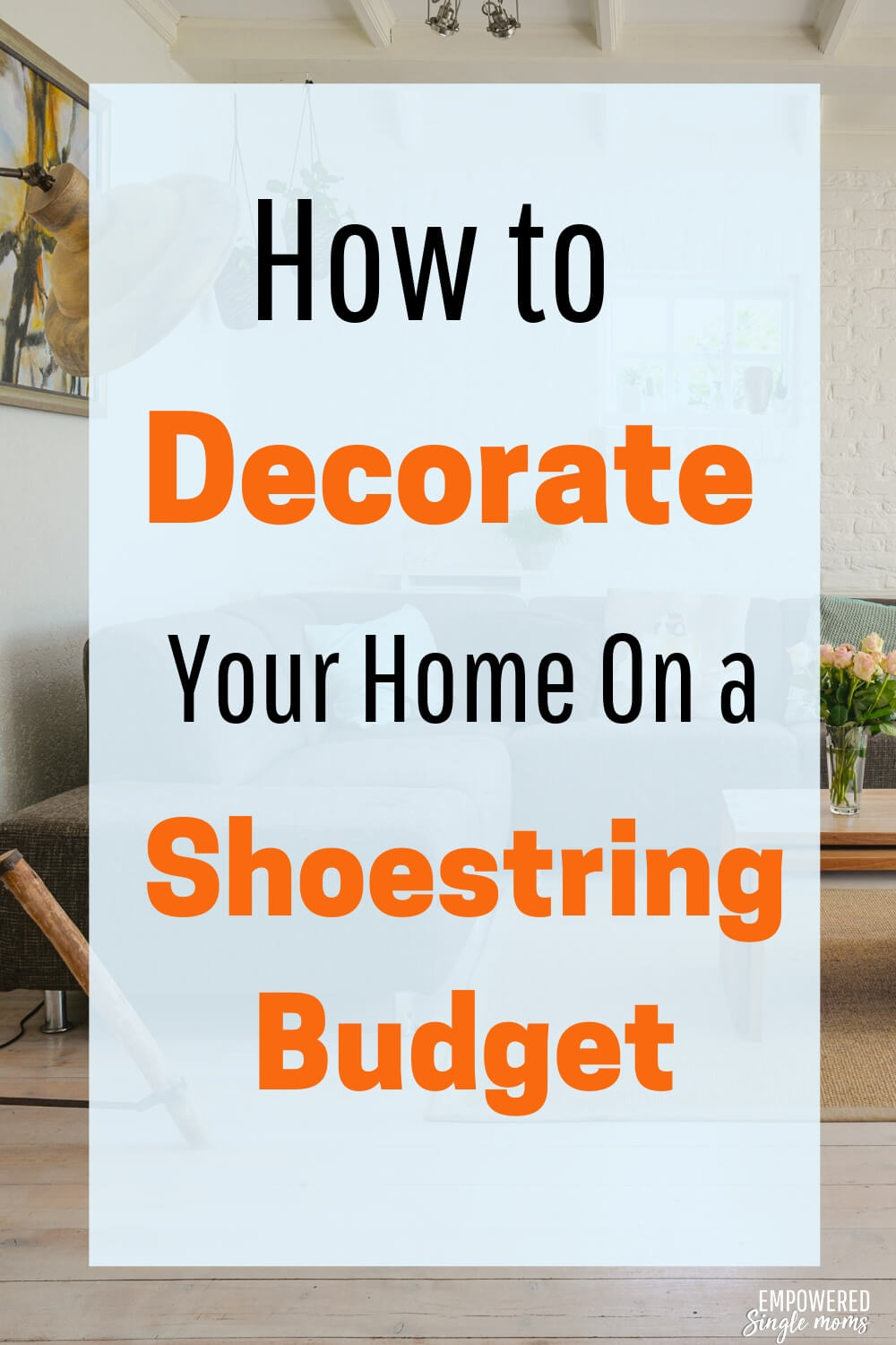How to Decorate Your Home on a Shoestring Budget Empowered Single Moms