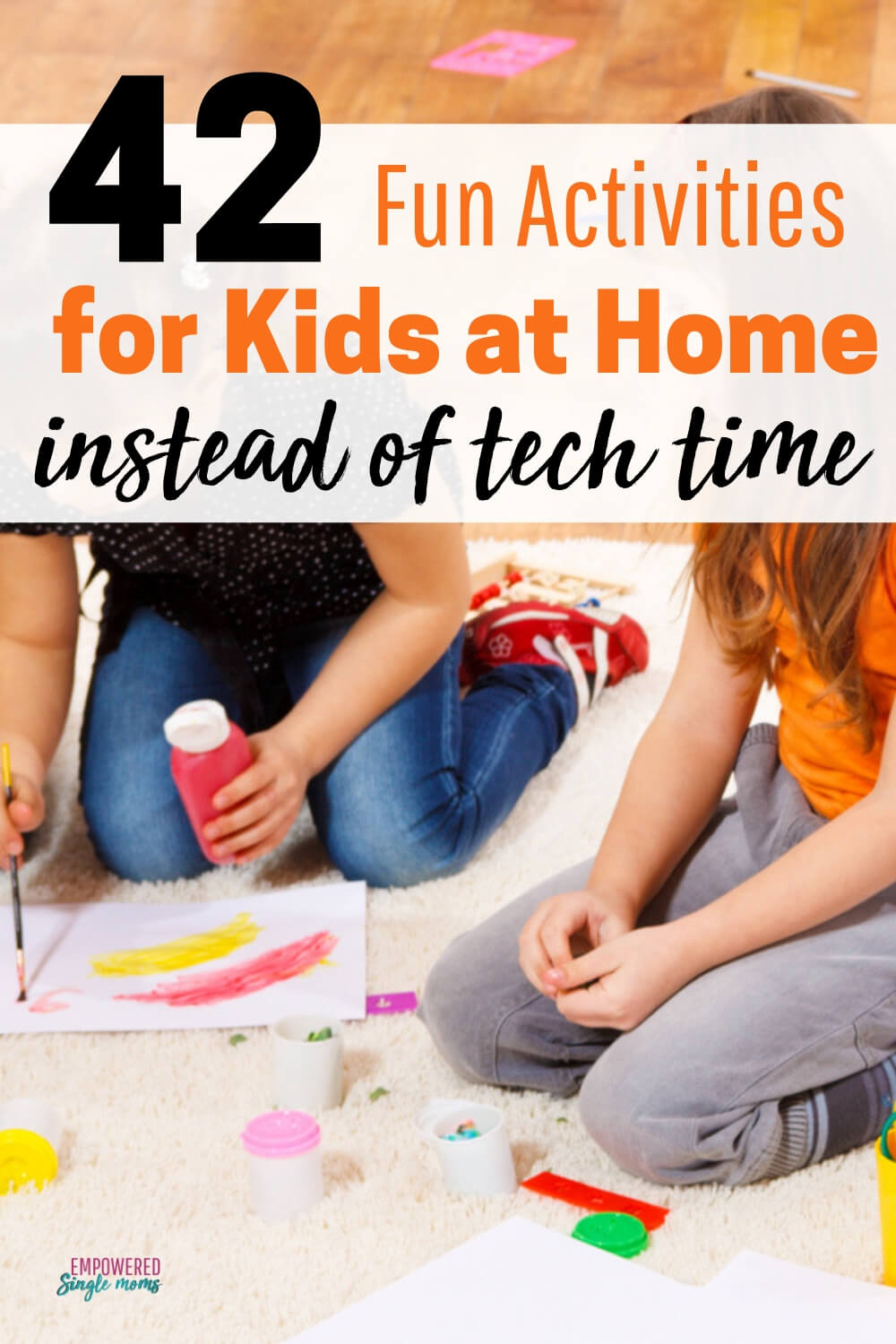 42 Fun Indoor Activities for Kids at Home (No Screens) Empowered