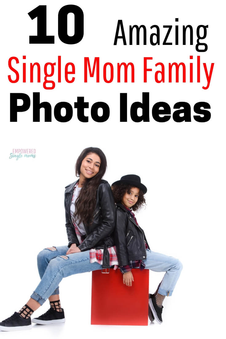 10 Amazing Single Mom Family Picture Ideas Empowered Single Moms