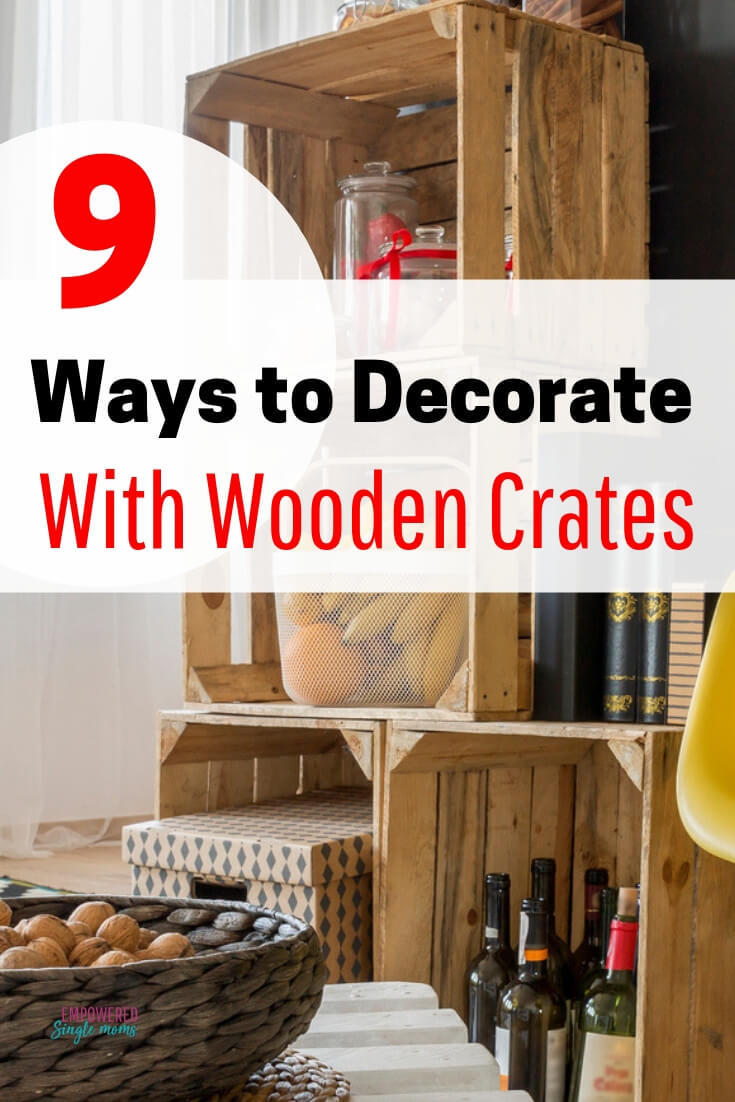 9 Easy Ways to Decorate With Wooden Crates Empowered Single Moms