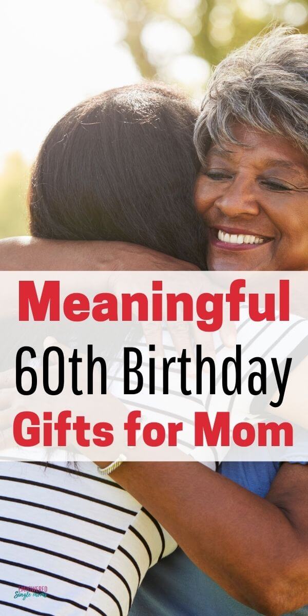 Meaningful 60th Birthday Gift Ideas for Your Mom Empowered Single Moms