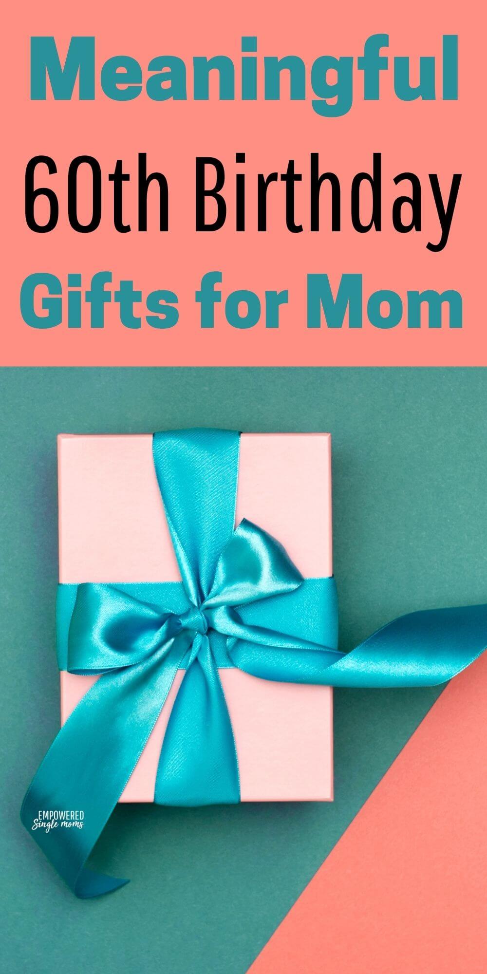 Meaningful 6oth Birthday Gift Ideas for Mom - Empowered Single Moms