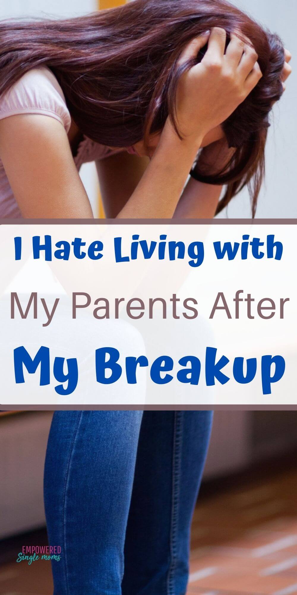 I Hate Living With My Parents After My Breakup Empowered Single Moms