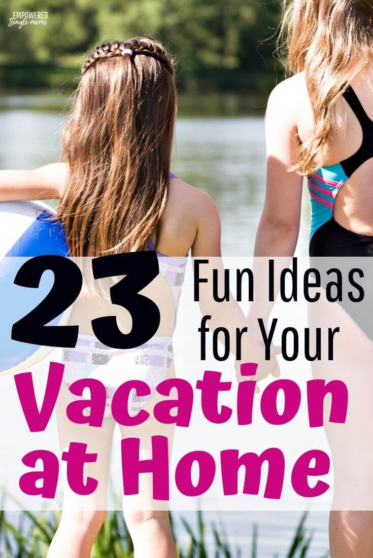 How to Enjoy Your Summer Vacation at Home (23 Fun Ideas Awesome for
