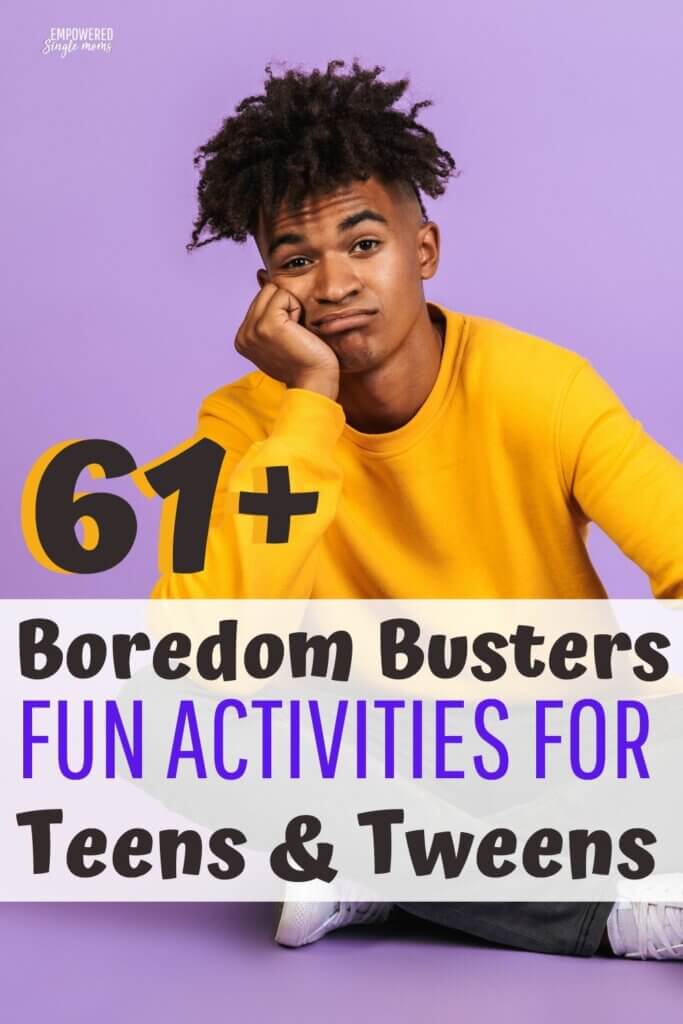 70 Plus Fun Activities for Bored Teens & Tweens Empowered Single Moms