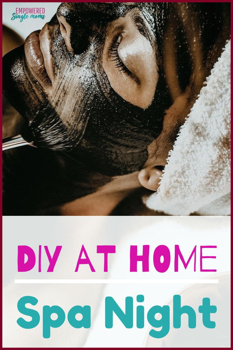 How to Have a DIY Spa Night at Home Empowered Single Moms