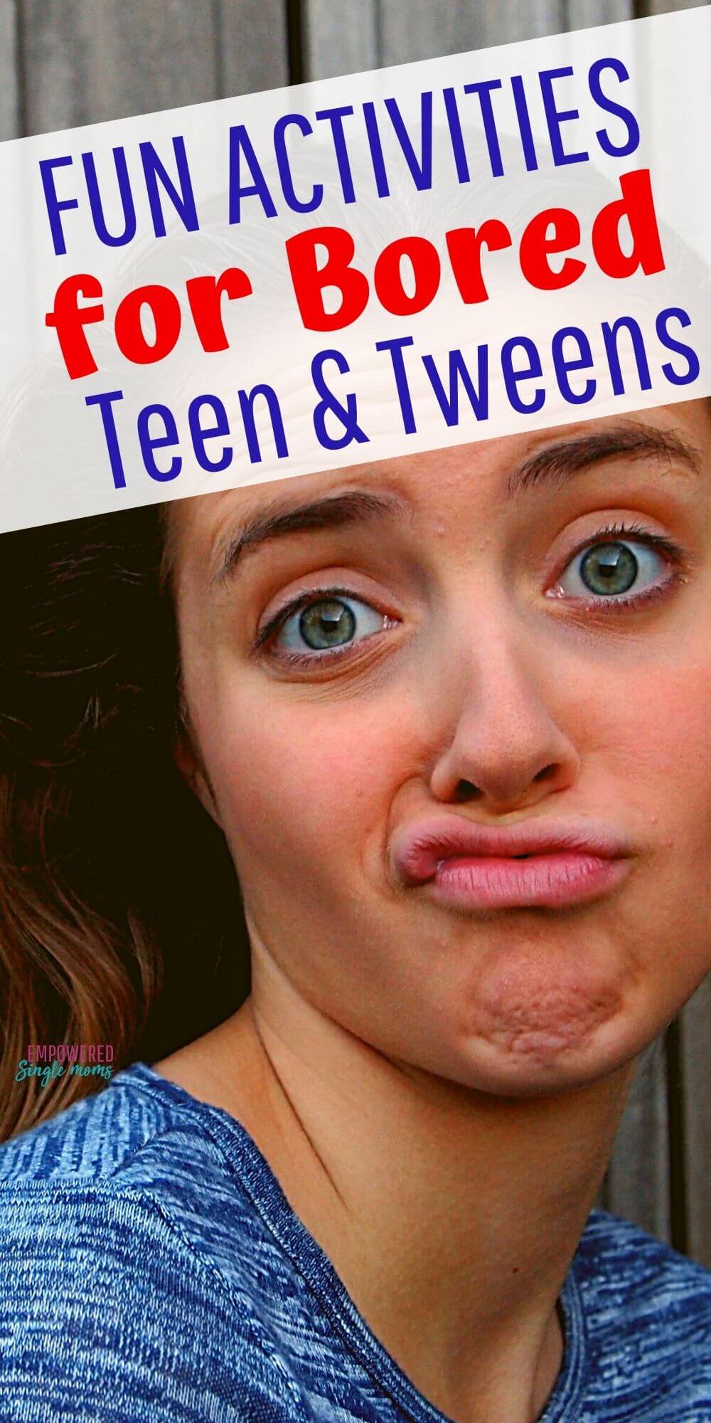 70 Plus Fun Activities For Bored Teens Tweens Empowered Single Moms