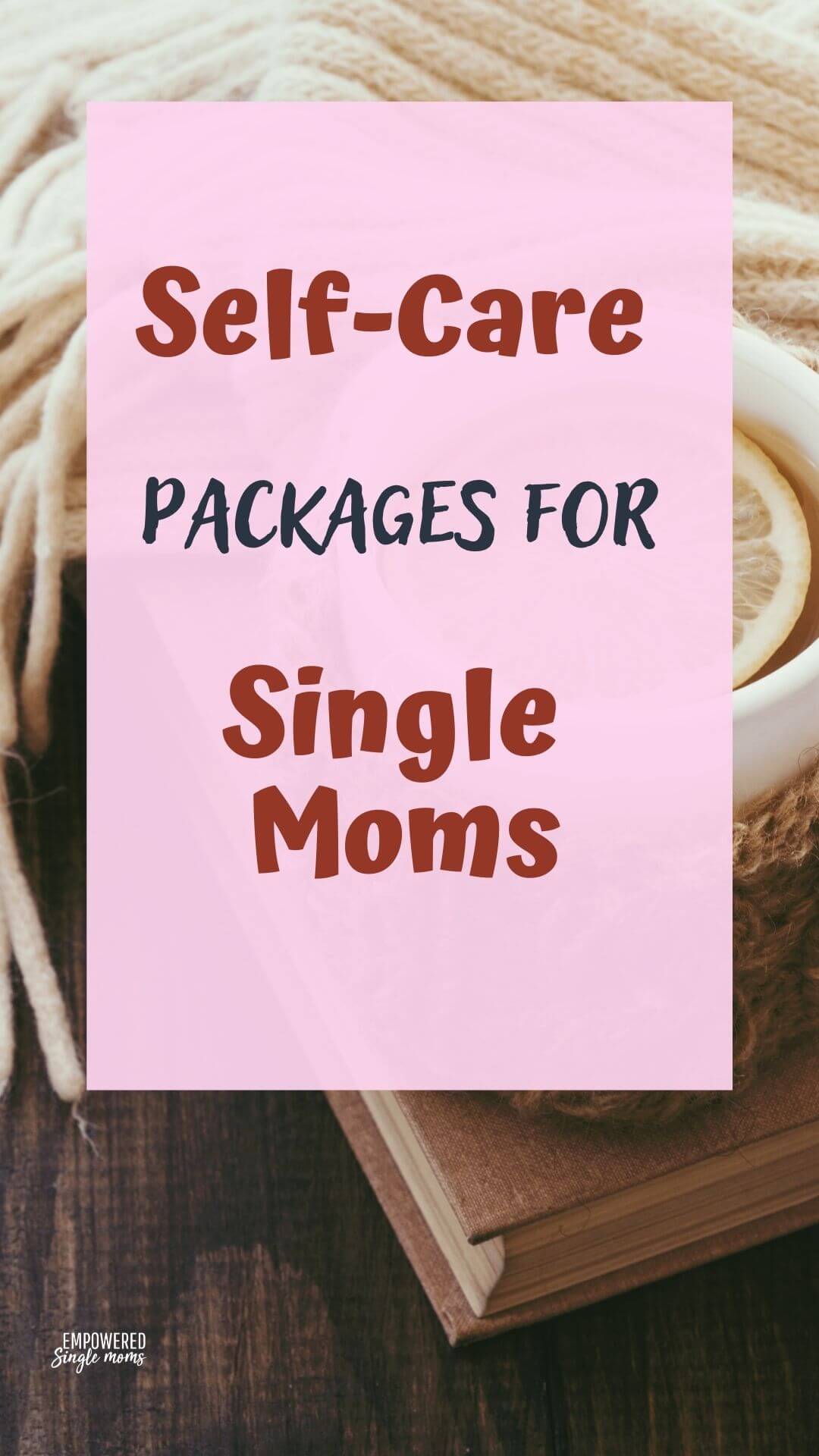Single Mom Self Care Package Ideas Empowered Single Moms