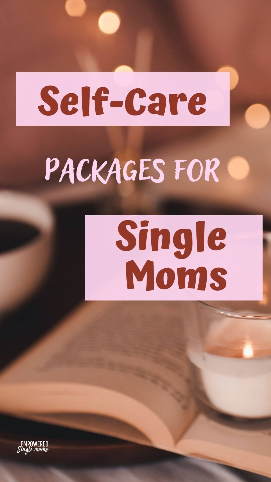 Single Mom Self Care Package Ideas Empowered Single Moms